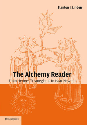 The Alchemy Reader: From Hermes Trismegistus to Isaac Newton,New