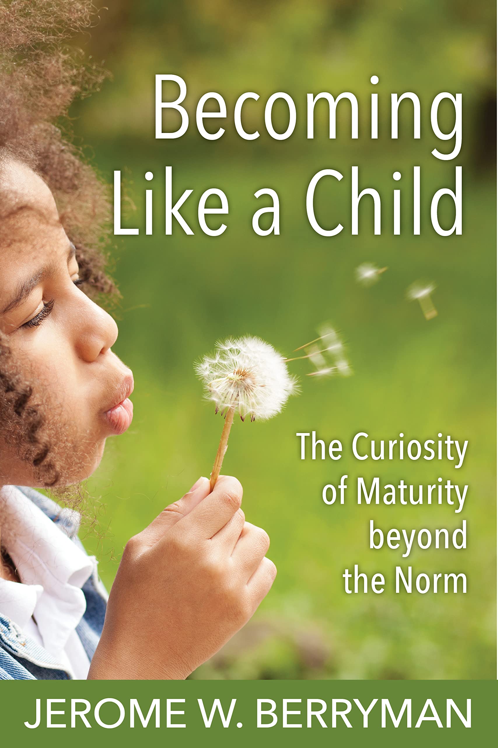 Becoming Like A Child: The Curiosity Of Maturity Beyond The Norm,Used
