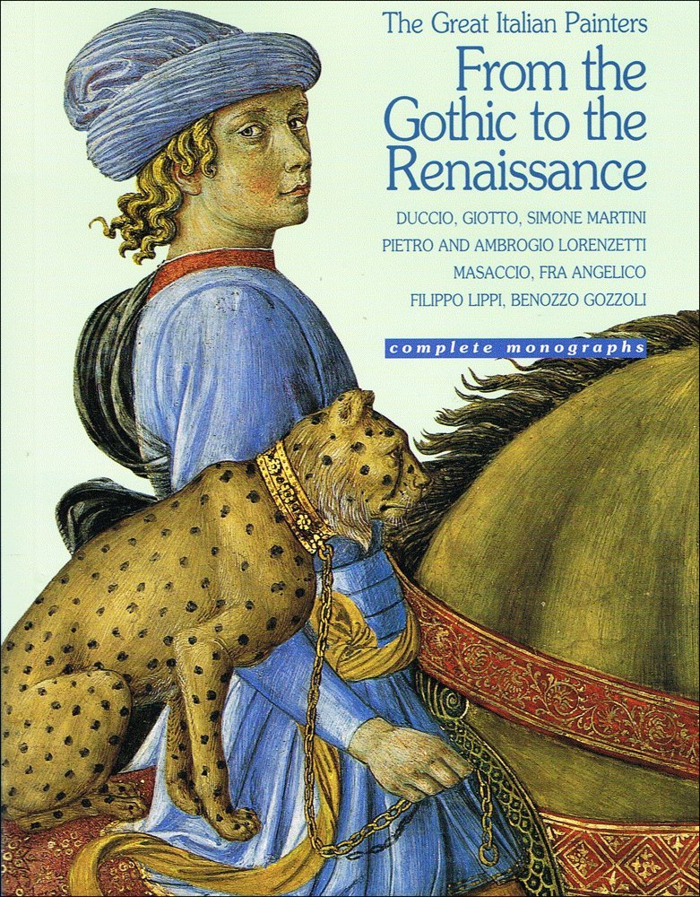 From the Gothic to the Renaissance (Great Italian Painters): Duccio, Giotto, Simone Martini, Pietro and Ambroglio Lorenzetti, Ma,Used
