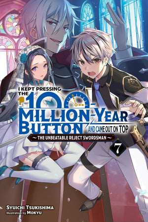 I Kept Pressing the 100MillionYear Button and Came Out on Top, Vol. 7 (light novel) (I Kept Pressing the 100MillionYear Butt