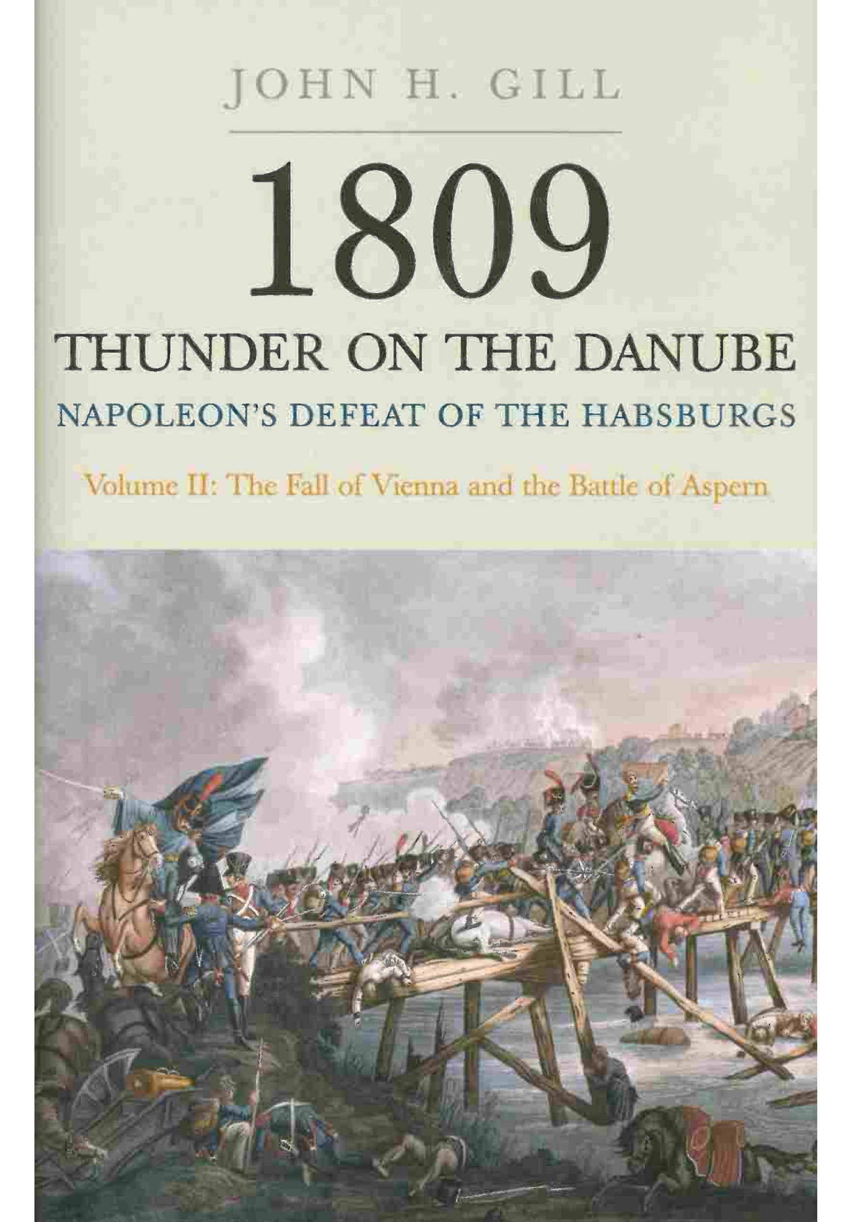 1809: Thunder On The Danube  Napoleon'S Defeat Of The Habsburgs, Vol. 2: The Fall Of Vienna And The Battle Of Aspern