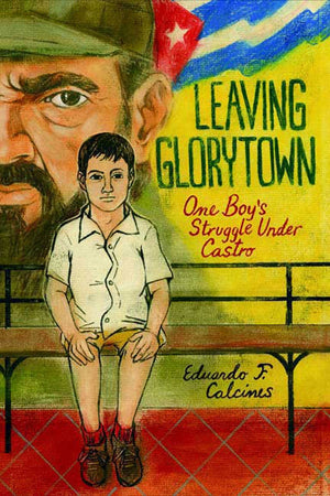 Leaving Glorytown: One Boy'S Struggle Under Castro,New