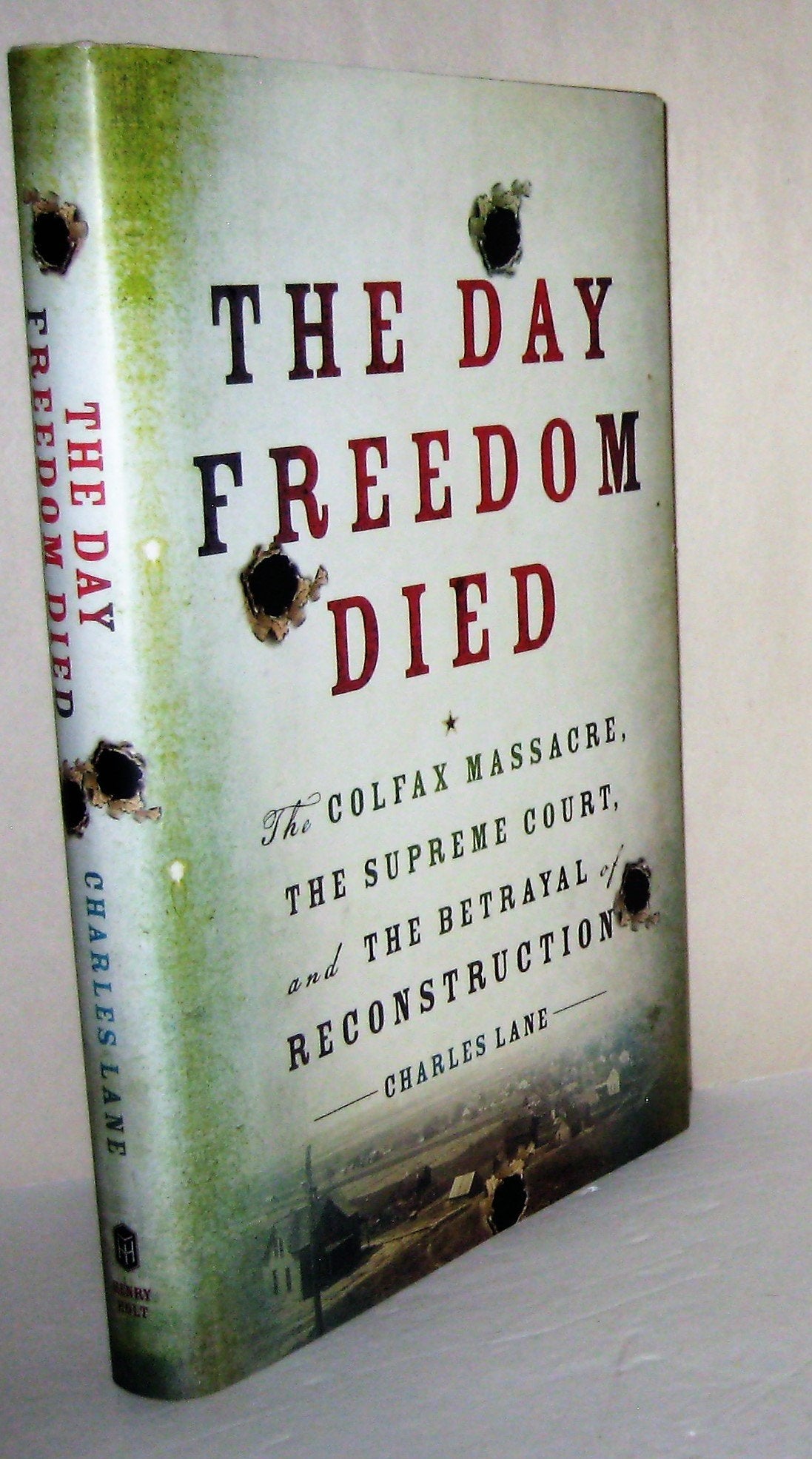 The Day Freedom Died: The Colfax Massacre, the Supreme Court, and the Betrayal of Reconstruction,Used