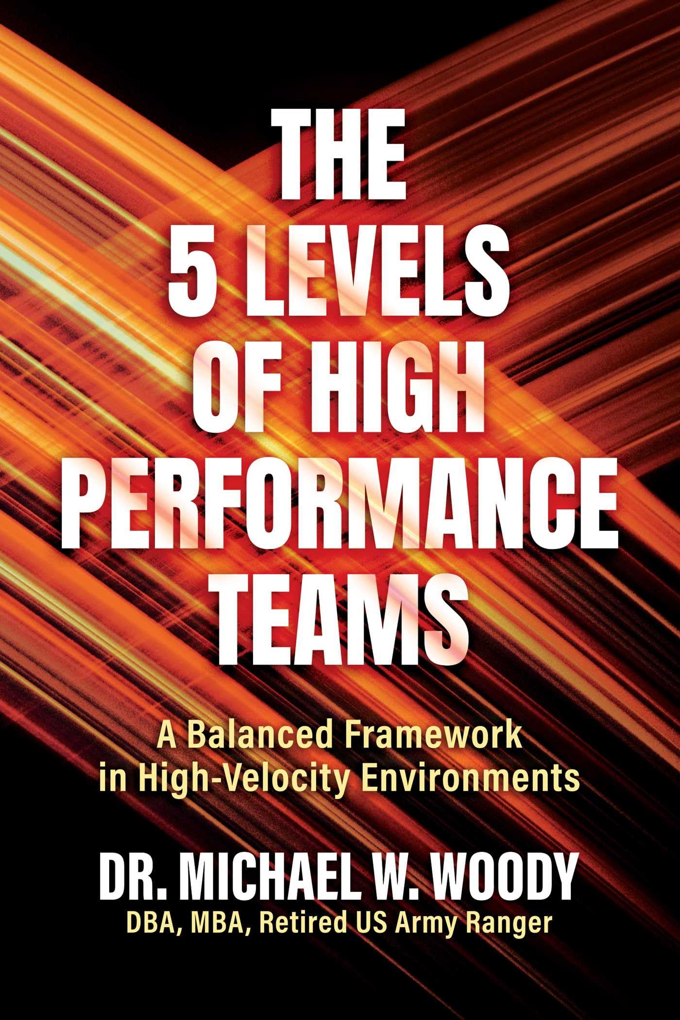 The 5 Levels Of High Performance Teams: A Balanced Framework In HighVelocity Environments