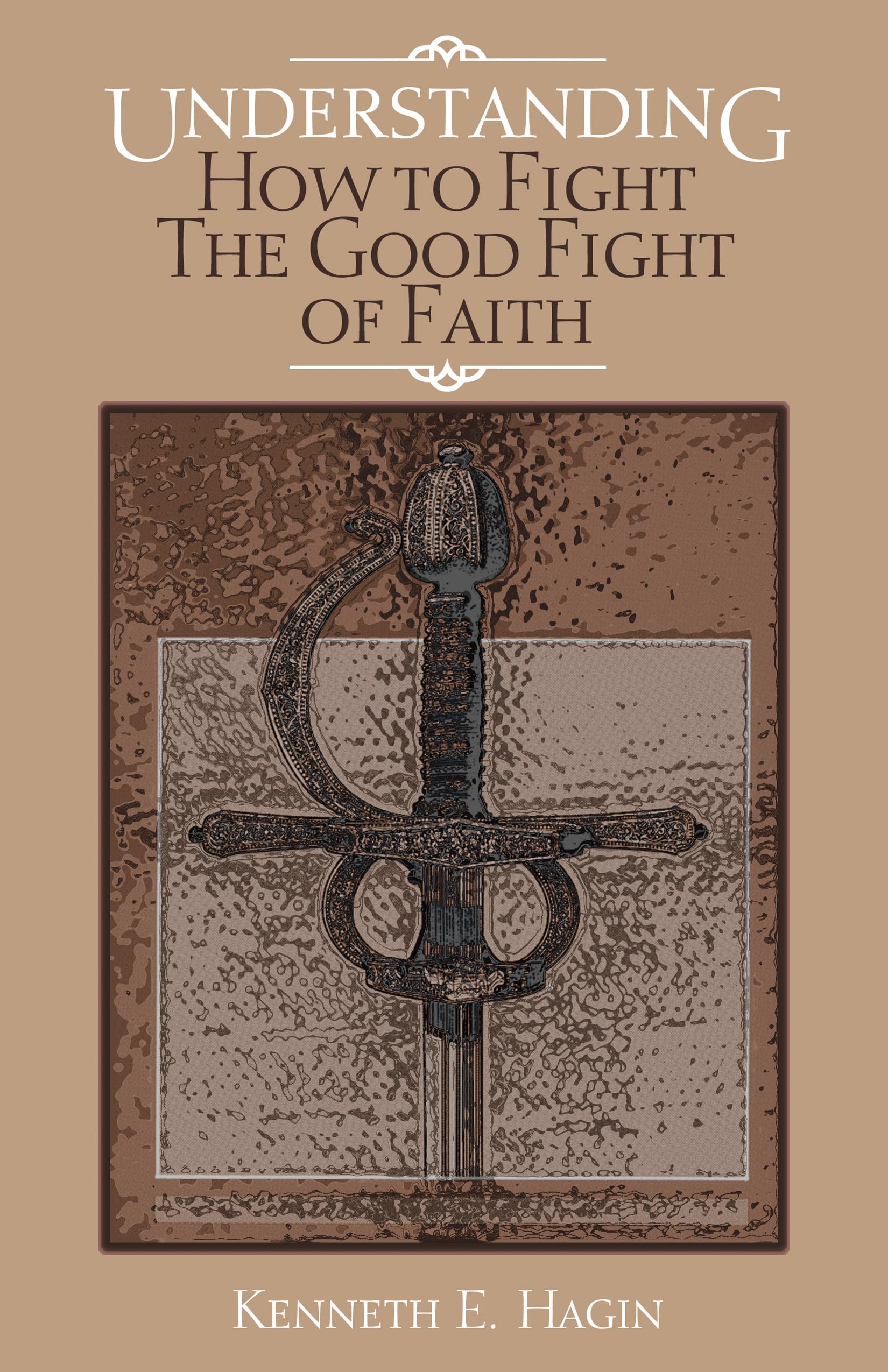 Understanding: How to Fight the Good Fight of Faith,Used
