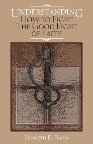 Understanding: How to Fight the Good Fight of Faith,Used
