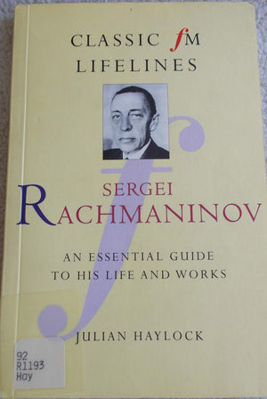 Sergei Rachmaninov: An Essential Guide to His Life and Works (Classic Fm Lifelines Series),Used