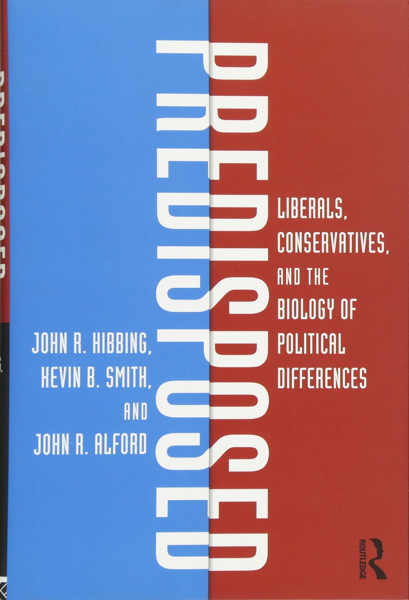 Predisposed: Liberals, Conservatives, and the Biology of Political Differences,New