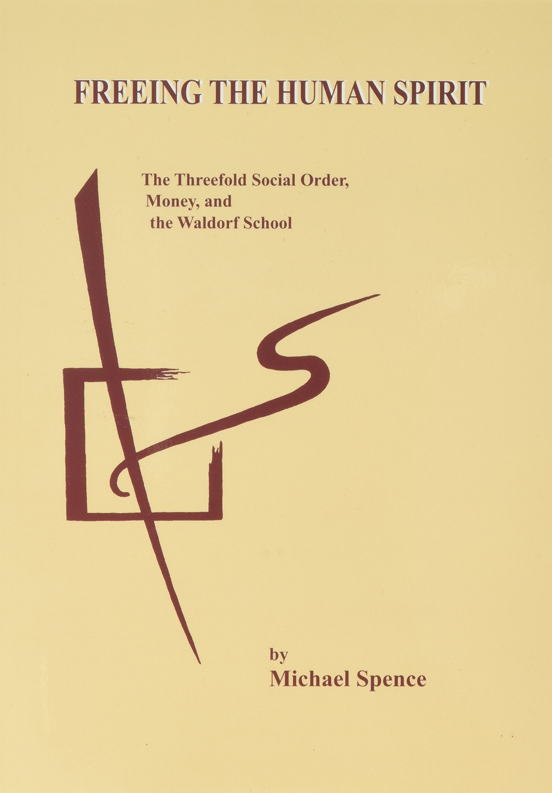 Freeing the Human Spirit: The Threefold Social Order, Money & the Waldorf School,Used
