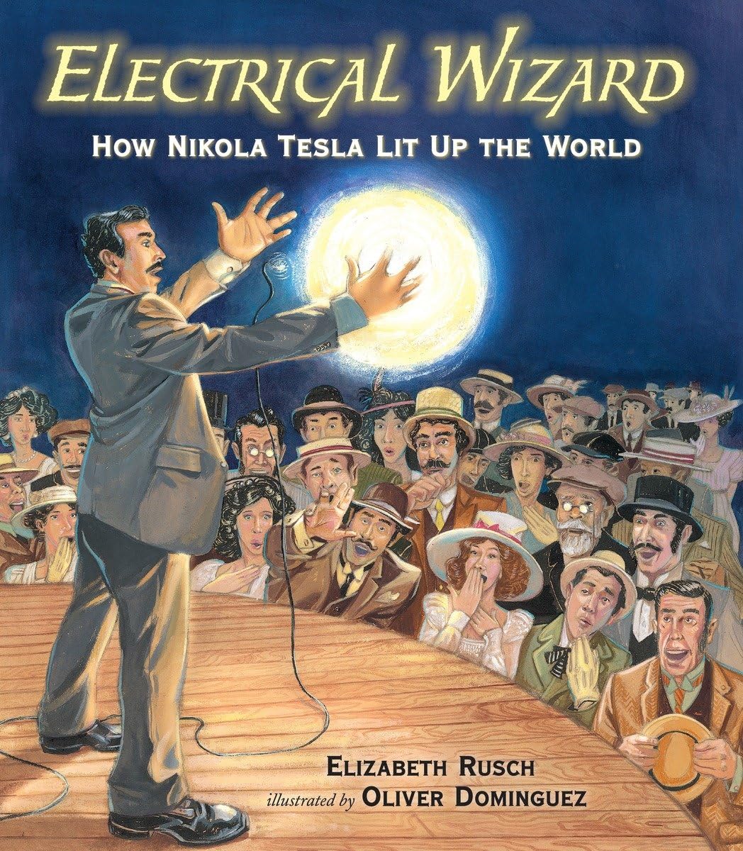 Electrical Wizard: How Nikola Tesla Lit Up The World -Like New