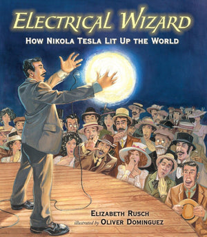Electrical Wizard: How Nikola Tesla Lit Up The World -Like New