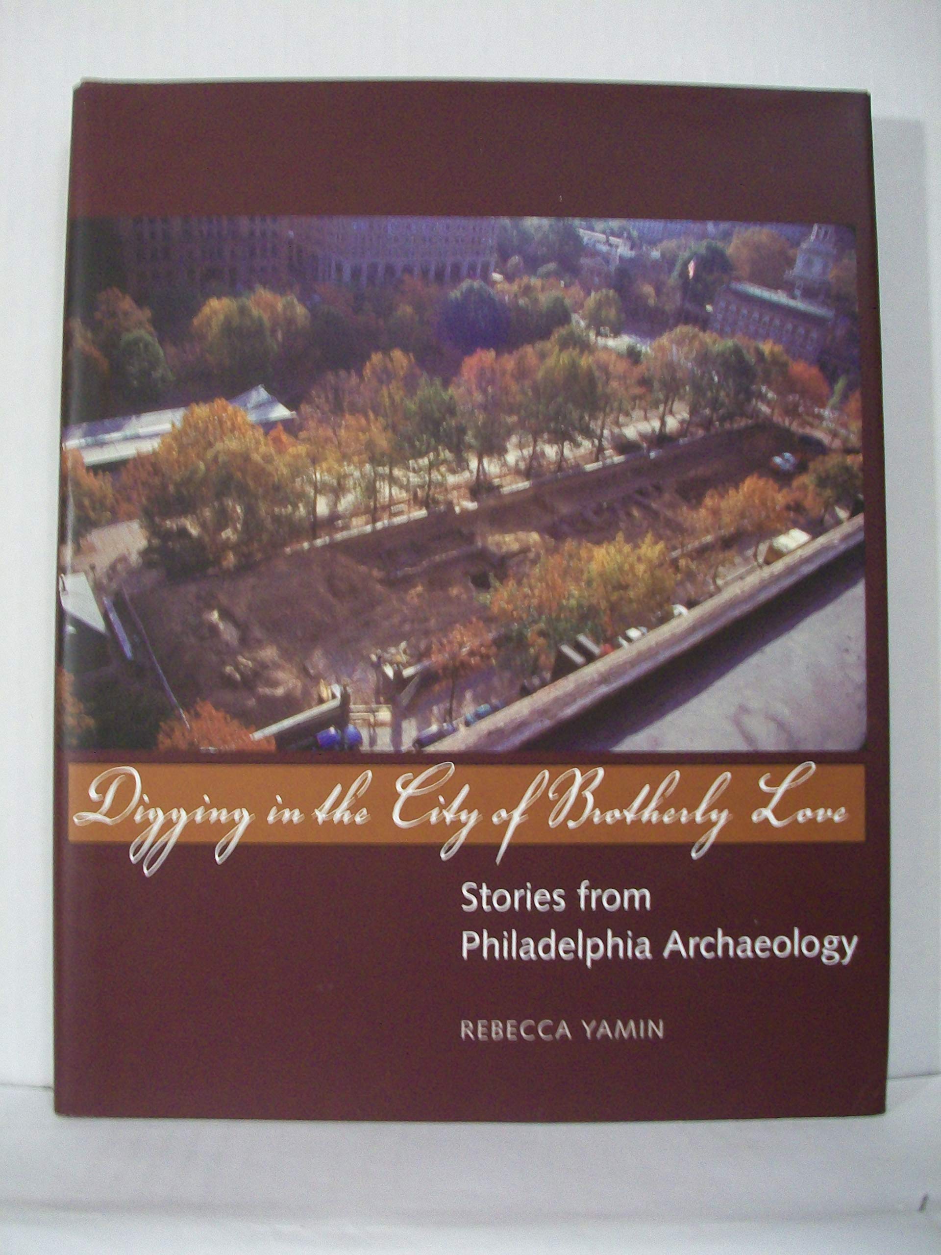 Digging in the City of Brotherly Love: Stories from Philadelphia Archaeology,Used