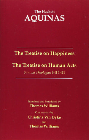 The Treatise on Happiness  The Treatise on Human Acts (The Hackett Aquinas),New