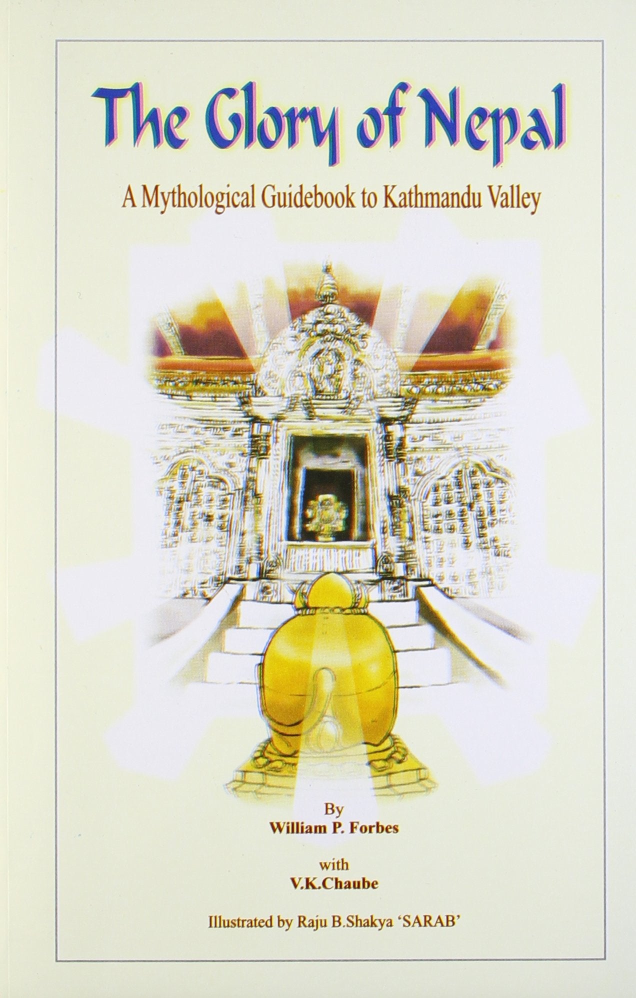 The glory of Nepal: A mythological guidebook to Kathmandu Valley based on the Nepalamahatmya & Himavatkhanda,Used