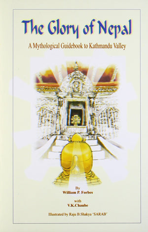 The glory of Nepal: A mythological guidebook to Kathmandu Valley based on the Nepalamahatmya & Himavatkhanda,Used