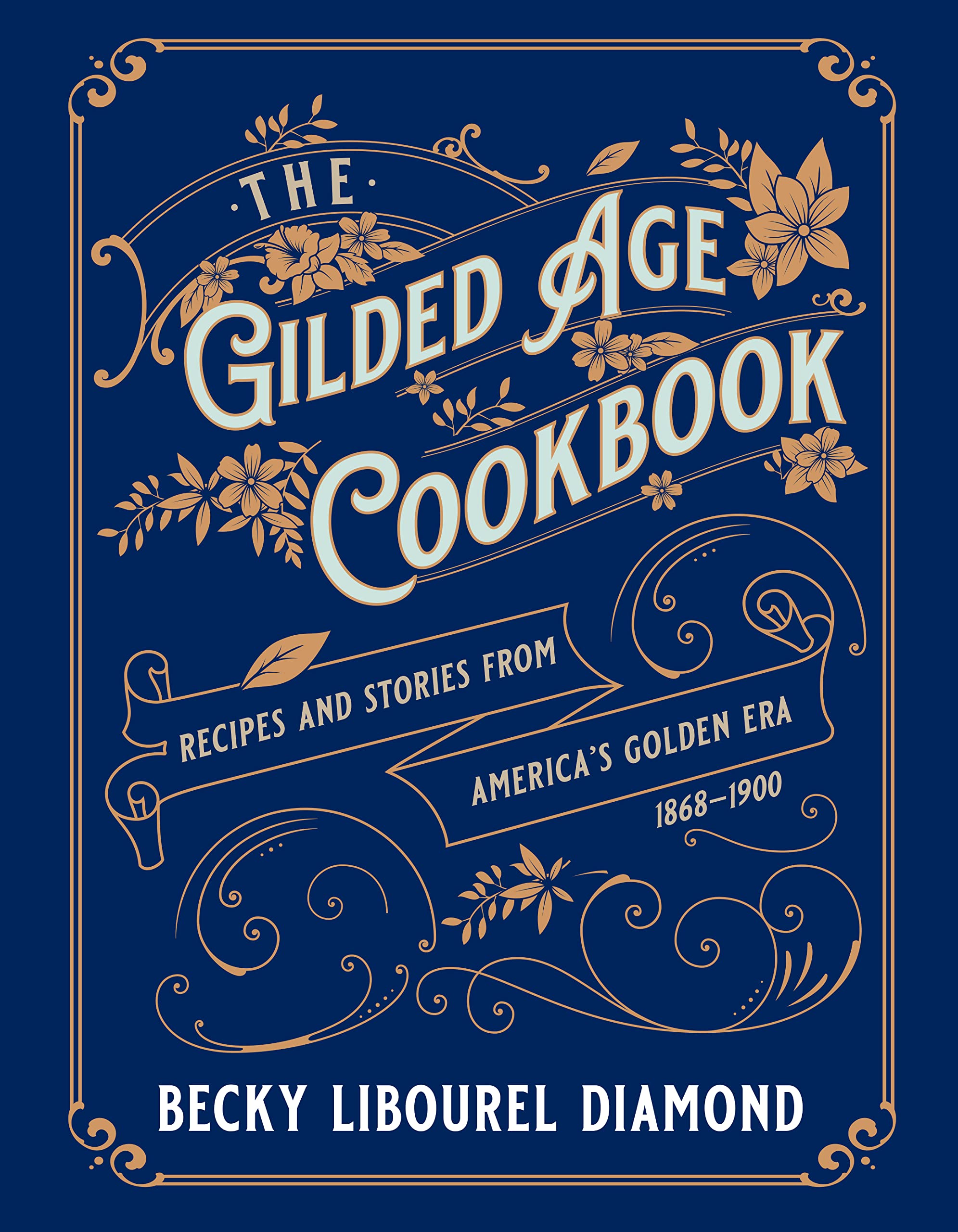 The Gilded Age Cookbook: Recipes And Stories From America'S Golden Era,Used