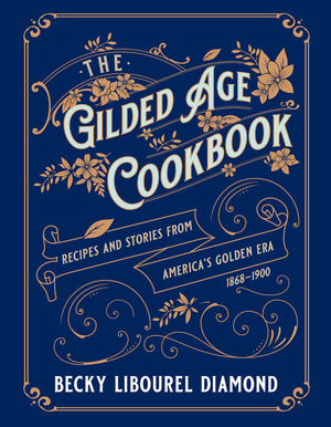 The Gilded Age Cookbook: Recipes And Stories From America'S Golden Era,Used
