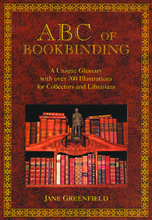 ABC of Bookbinding: An Illustrated Glossary of Terms for Collectors and Conservators,Used