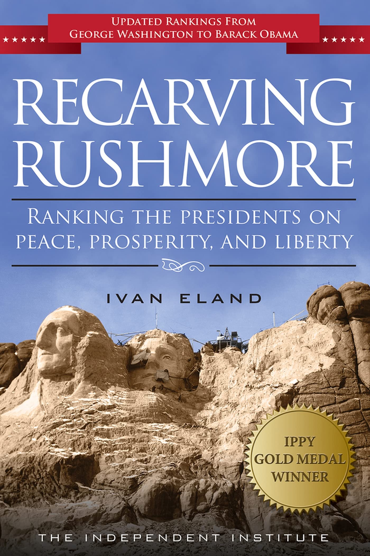 Recarving Rushmore: Ranking the Presidents on Peace, Prosperity, and Liberty,Used