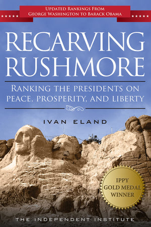 Recarving Rushmore: Ranking the Presidents on Peace, Prosperity, and Liberty,Used