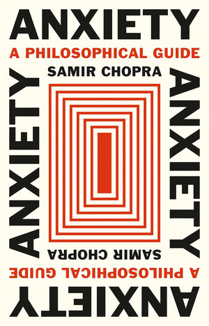 Anxiety: A Philosophical Guide