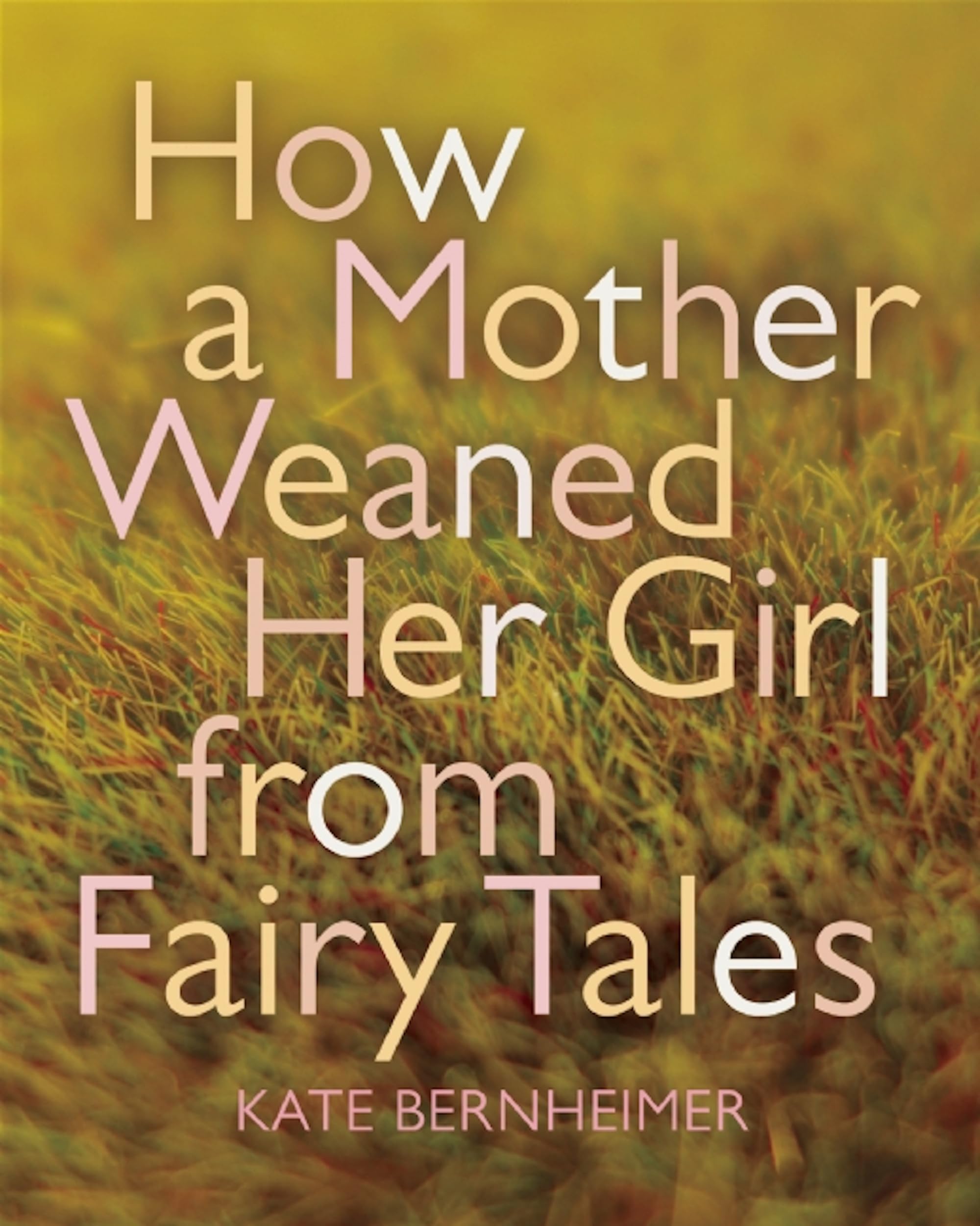 How a Mother Weaned Her Girl from Fairy Tales: and Other Stories,Used
