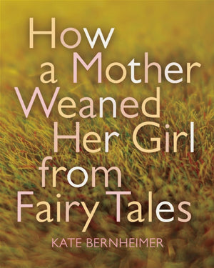 How a Mother Weaned Her Girl from Fairy Tales: and Other Stories,Used