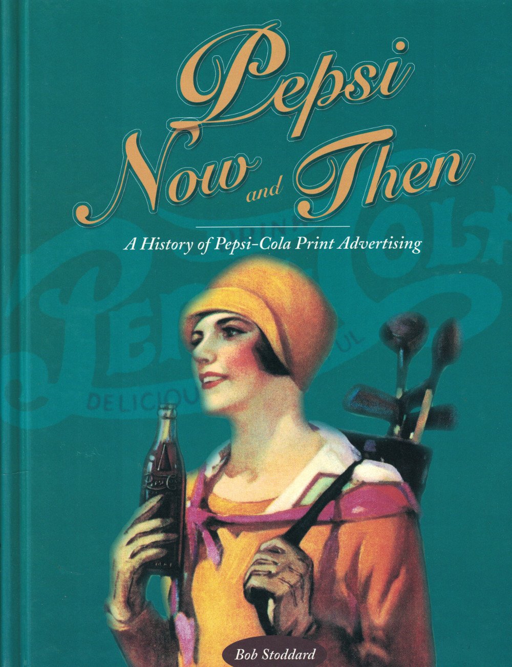 Pepsi Now and Then: A History of PepsiCola Print Advertising,Used
