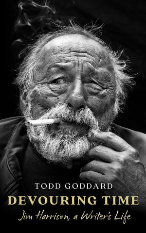 Devouring Time: Jim Harrison, a Writers Life