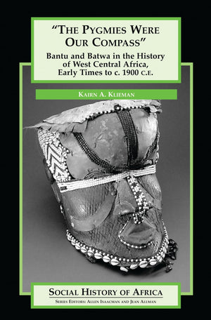 The Pygmies Were Our Compass: Bantu and Batwa in the History of West Central Africa, Early Times to c. 1900 C.E. (Social History,Used