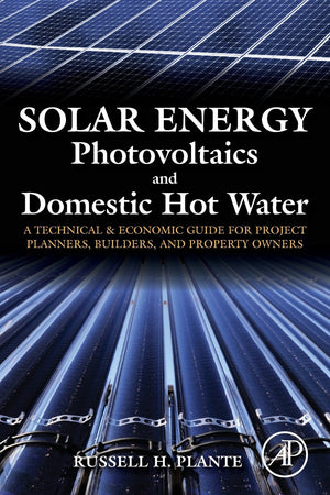 Solar Energy, Photovoltaics, and Domestic Hot Water: A Technical and Economic Guide for Project Planners, Builders, and Property,Used
