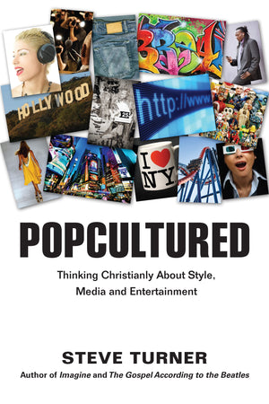 Popcultured: Thinking Christianly About Style, Media And Entertainment,New