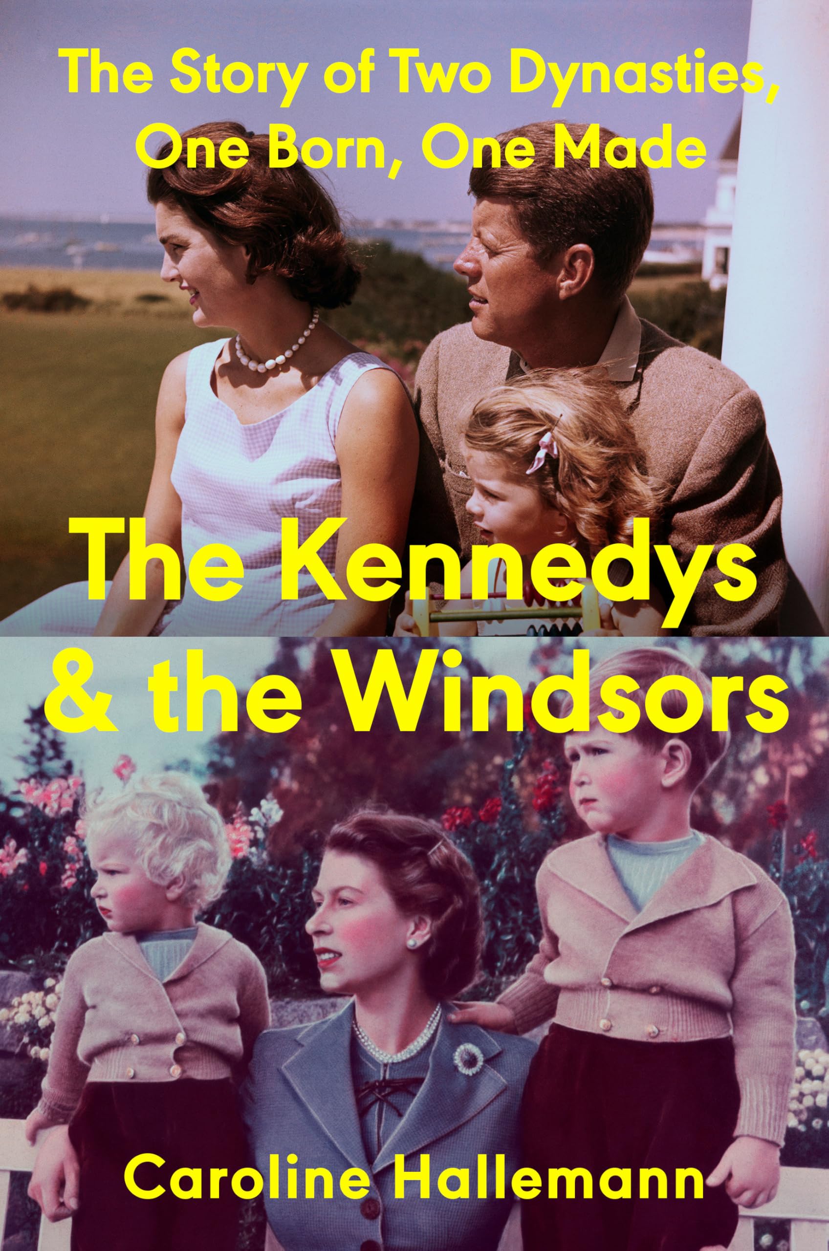 The Kennedys And The Windsors: The Story Of Two Dynasties, One Born, One Made