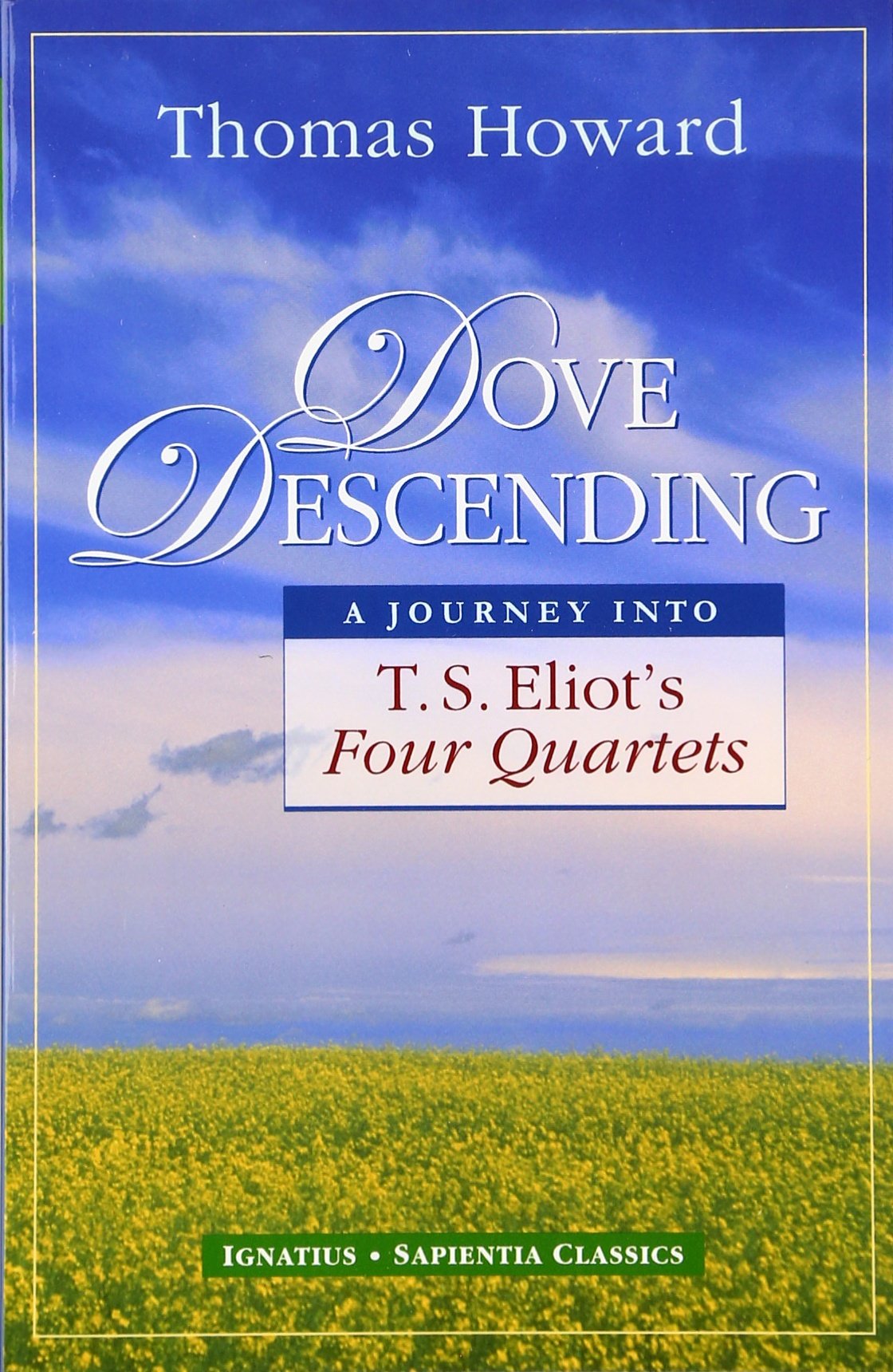 Dove Descending: A Journey Into T.S. Eliot'S Four Quartets (Sapientia Classics)