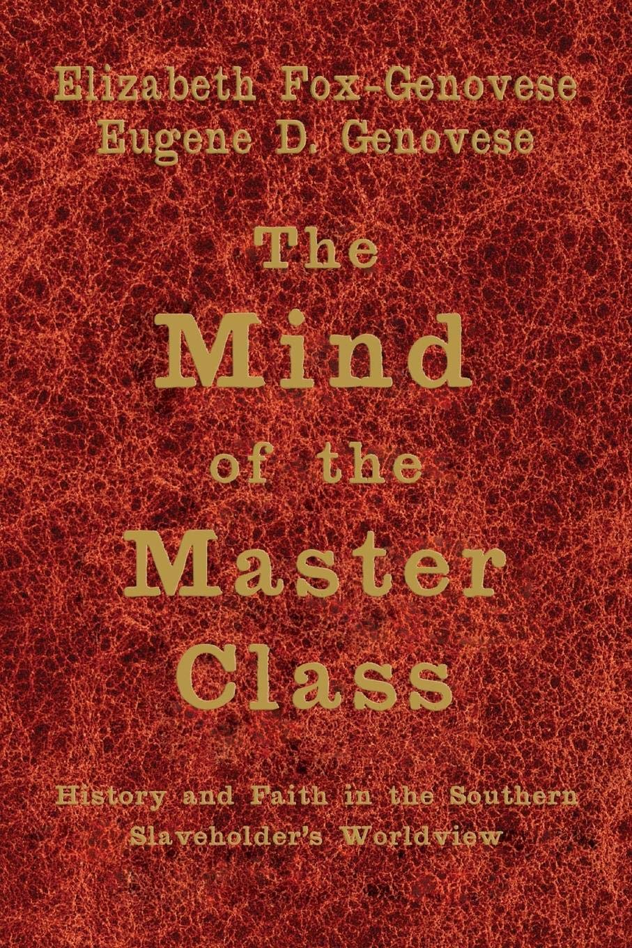 The Mind of the Master Class: History and Faith in the Southern Slaveholders' Worldview,Used