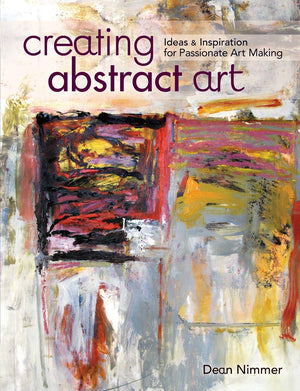 Creating Abstract Art: Ideas And Inspirations For Passionate Artmaking