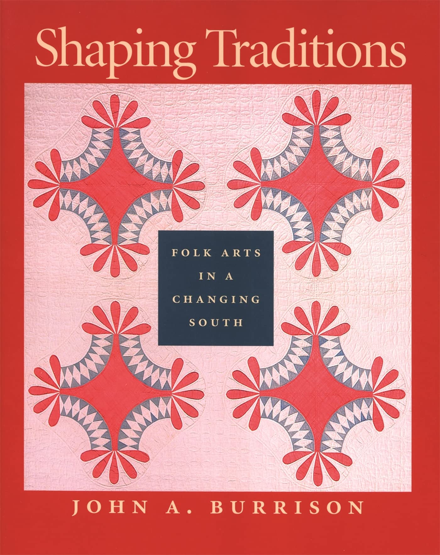 Shaping Traditions: Folk Arts In A Changing South,New