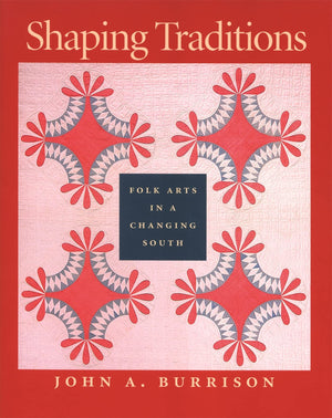Shaping Traditions: Folk Arts In A Changing South,New