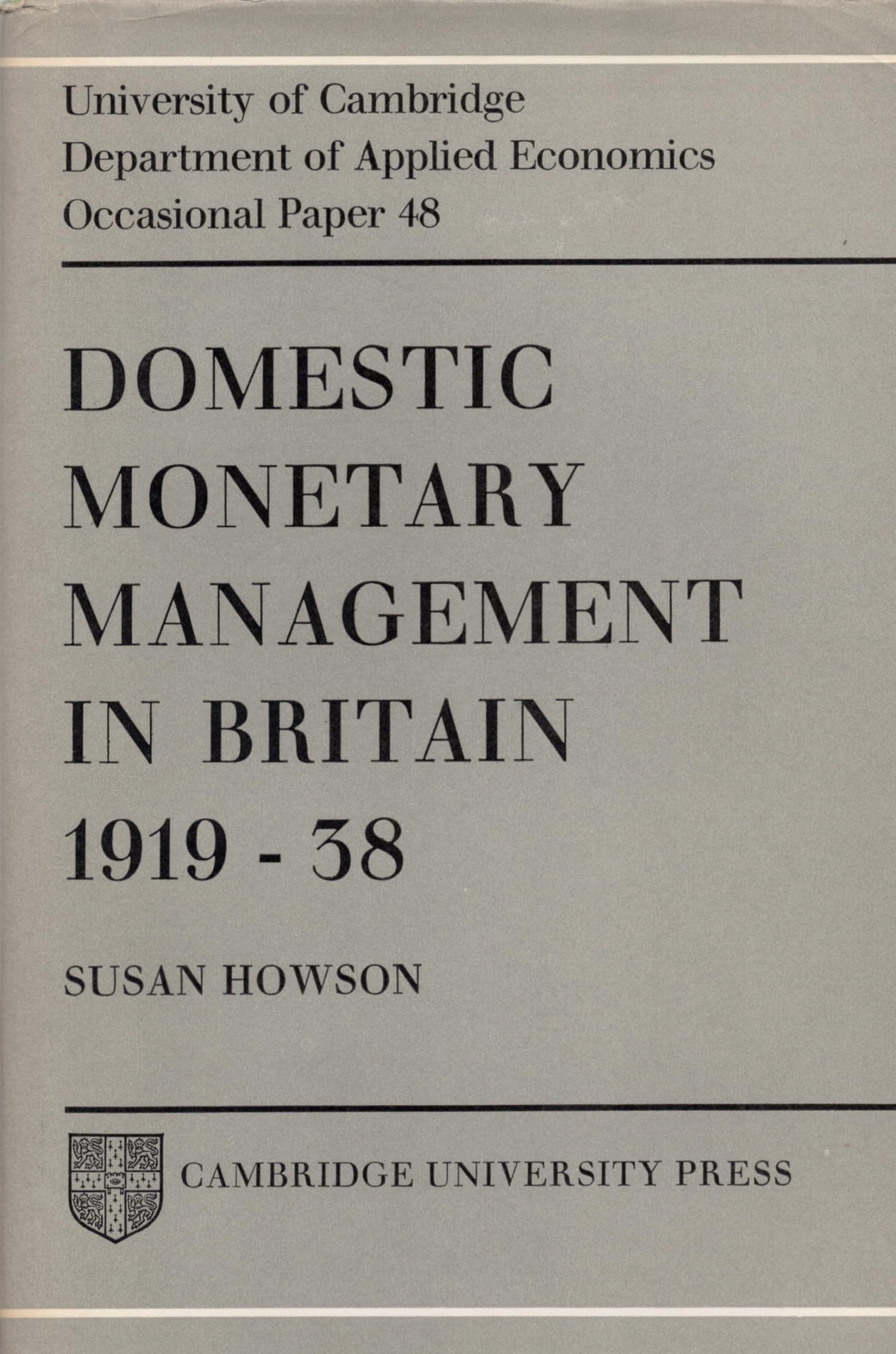 Domestic Monetary Management in Britain 1919 38 (Department of Applied Economics Occasional Papers, Series Number 48),Used