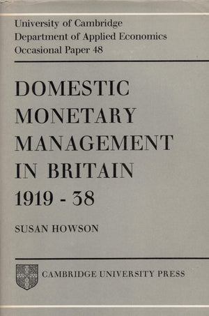 Domestic Monetary Management in Britain 1919 38 (Department of Applied Economics Occasional Papers, Series Number 48),Used