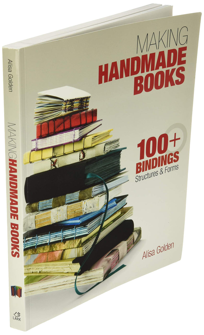 Making Handmade Books: 100+ Bindings, Structures & Forms,New