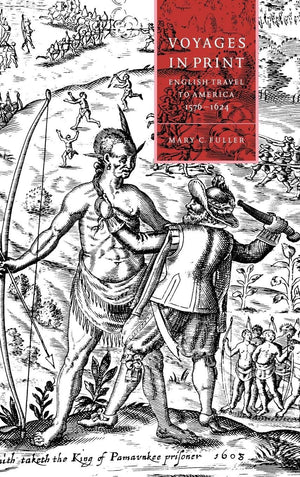 Voyages in Print: English Narratives of Travel to America 15761624 (Cambridge Studies in Renaissance Literature and Culture, Se,Used