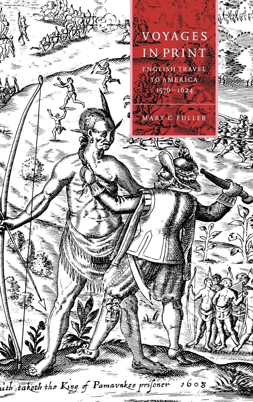 Voyages in Print: English Narratives of Travel to America 15761624 (Cambridge Studies in Renaissance Literature and Culture, Se,Used
