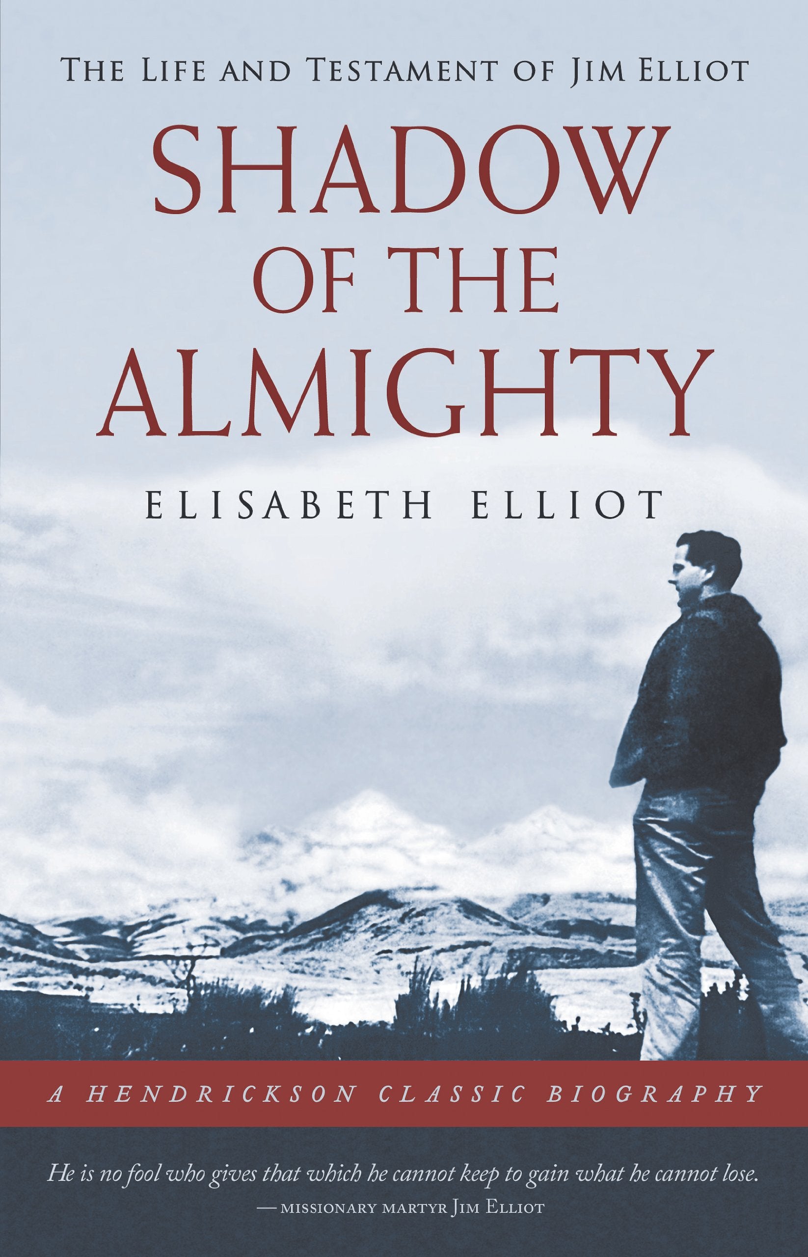 Shadow Of The Almighty: The Life And Testament Of Jim Elliot (Hendrickson Biographies)