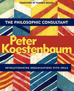 The Philosophic Consultant: Revolutionizing Organizations With Ideas,New