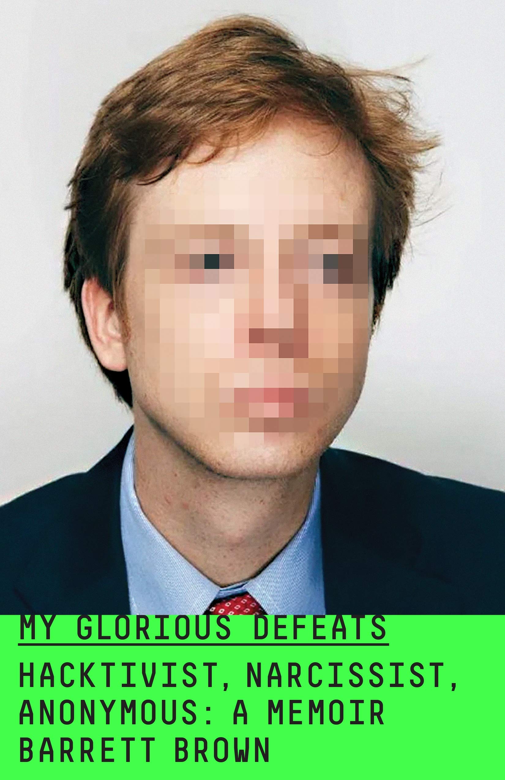 My Glorious Defeats: Hacktivist, Narcissist, Anonymous: A Memoir,New