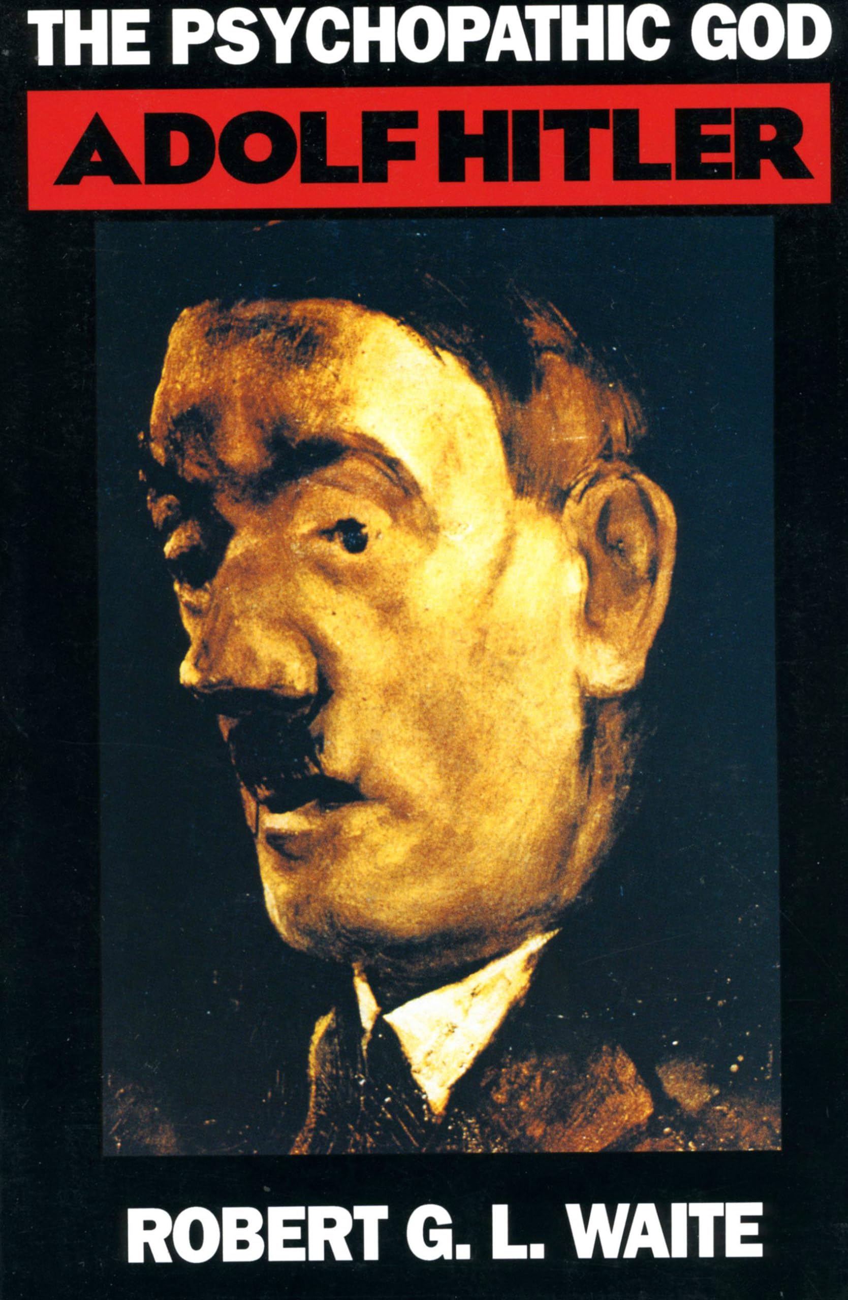 The Psychopathic God: Adolph Hitler,New