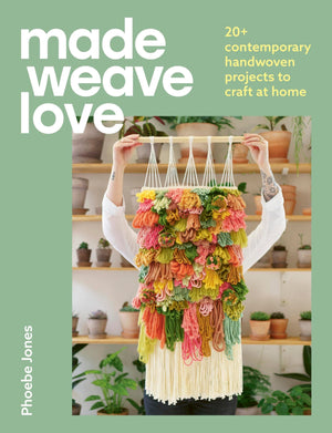 Made Weave Love: 25 Contemporary Handwoven Projects To Craft At Home,Used