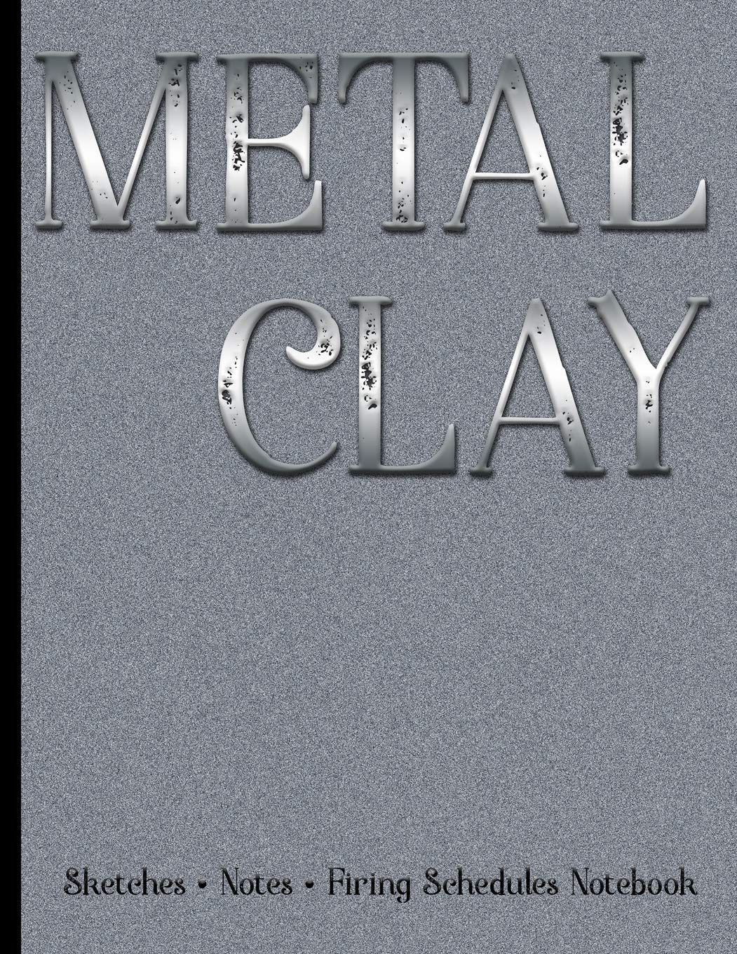 Metal Clay  Sketches . Notes . Firing Schedules Notebook #1,New