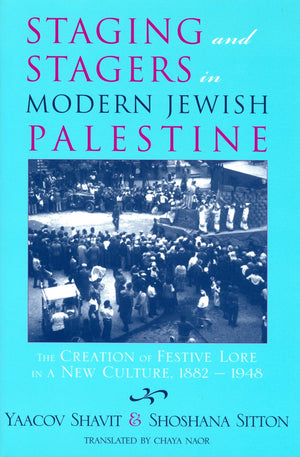 Staging And Stagers In Modern Jewish Palestine: The Creation Of Festive Lore In A New Culture, 18821948 (Raphael Patai Series I,Used